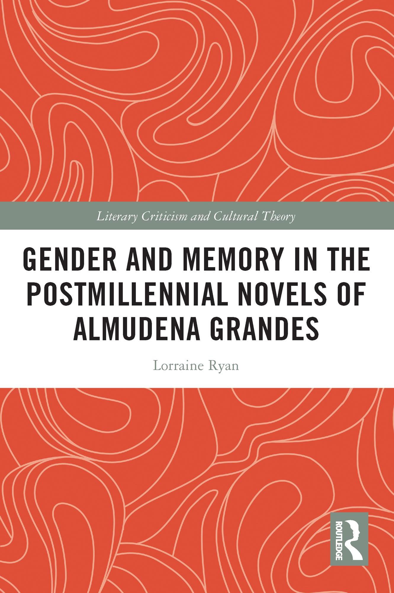 Gender and Memory in the Postmillennial Novels of Almudena Grandes (Literary Criticism and Cultural Theory)