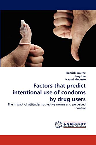 Factors that predict intentional use of condoms by drug users: The impact of attitudes subjective norms and perceived control