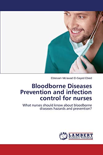 Bloodborne Diseases Prevention and infection control for nurses: What nurses should know about bloodborne diseases hazards and prevention?