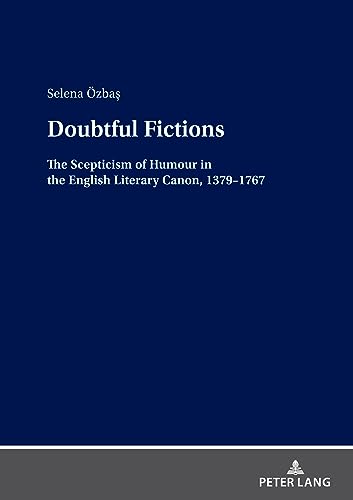 Doubtful Fictions: The Scepticism of Humour in the English Literary Canon, 1379–1767