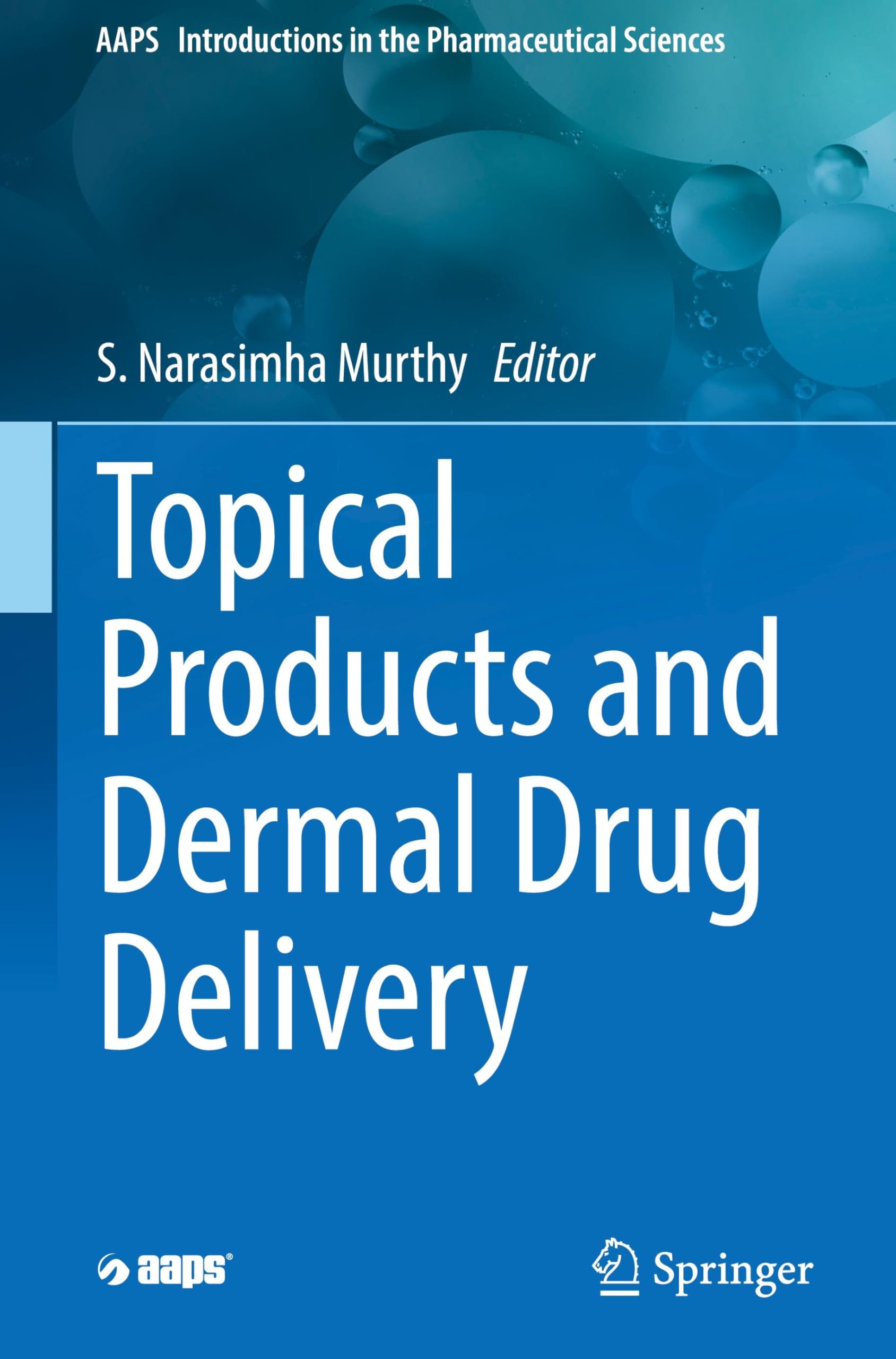Topical Products and Dermal Drug Delivery (AAPS Introductions in the Pharmaceutical Sciences, 2, Band 2)