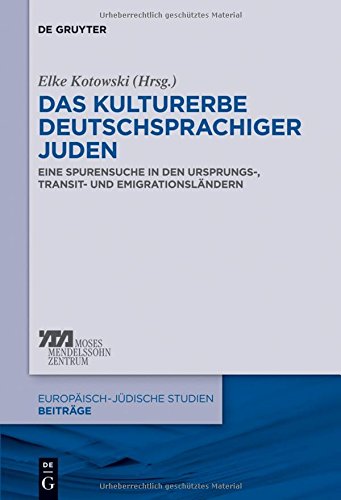 Das Kulturerbe deutschsprachiger Juden: Eine Spurensuche in den Ursprungs-, Transit- und Emigrationsländern (Europäisch-jüdische Studien - Beiträge, Band 9)