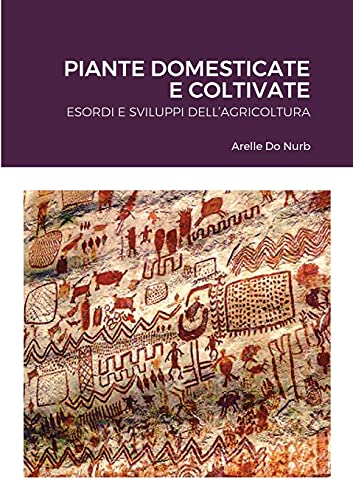 PIANTE DOMESTICATE E COLTIVATE: ESORDI E SVILUPPI DELL'AGRICOLTURA