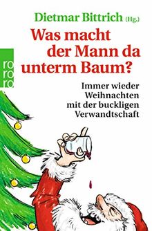 Was macht der Mann da unterm Baum?: Immer wieder Weihnachten mit der buckligen Verwandtschaft