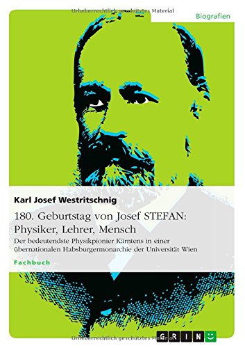 180. Geburtstag von Josef STEFAN: Physiker, Lehrer, Mensch: Der bedeutendste Physikpionier Kärntens in einer übernationalen Habsburgermonarchie der Universität Wien