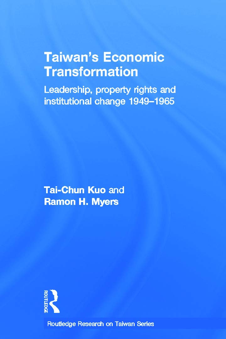 Taiwan's Economic Transformation: Leadership, Property Rights and Institutional Change 1949-1965 (Routledge Research on Taiwan)