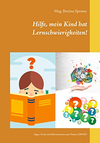 Hilfe, mein Kind hat Lernschwierigkeiten!: Tipps, Tricks und Informationen zum Thema LERNEN