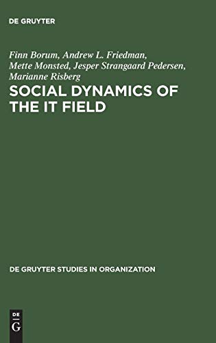 Social Dynamics of the IT Field: The Case of Denmark (de Gruyter Studies in Organization, 39, Band 39)