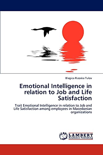 Emotional Intelligence in relation to Job and Life Satisfaction: Trait Emotional Intelligence in relation to Job and Life Satisfaction among employees in Macedonian organizations