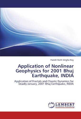 Application of Nonlinear Geophysics for 2001 Bhuj Earthquake, INDIA: Application of Fractals and Chaotic Dynamics for Deadly January, 2001 Bhuj Earthquake, INDIA