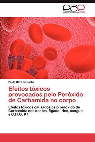 Efeitos tóxicos provocados pelo Peróxido de Carbamida no corpo: Efeitos tóxicos causados pelo peróxido de Carbamida nos dentes, fígado, rins, sangue e C.H.O. K1.