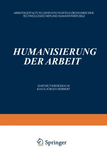 Humanisierung der Arbeit: Arbeitsgestaltung im Spannungsfeld ökonomischer, Technologischer und Humanitärer Ziele