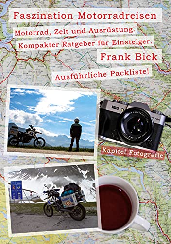Faszination Motorradreisen: Motorrad, Zelt und Ausrüstung. Kompakter Ratgeber für Einsteiger.