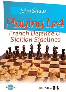 Playing 1.e4 - French Defence and Sicilian Sidelines: French Defence & Sicilian Sidelines (Grandmaster Guide)