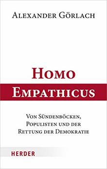 Homo Empathicus: Von Sündenböcken, Populisten und der Rettung der Demokratie