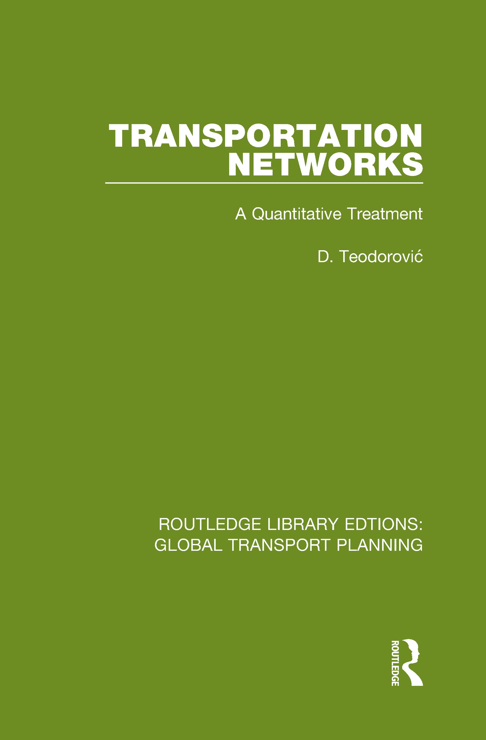 Transportation Networks: A Quantitative Treatment (Routledge Library Edtions: Global Transport Planning, 19, Band 19)