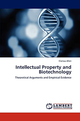 Intellectual Property and Biotechnology: Theoretical Arguments and Empirical Evidence