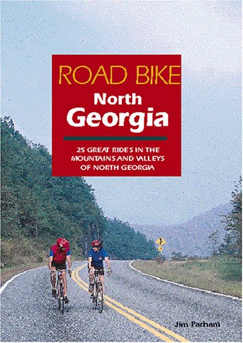 Jim Parham Road Bike North Georgia, 25 Great Rides In The Mountains And Valleys Of North Georgia