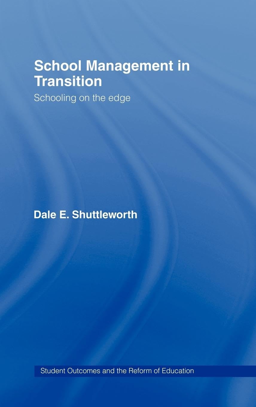 School Management in Transition: Schooling on the Edge (Student Outcomes and the Reform of Education)