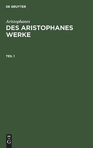 Aristophanes: Des Aristophanes Werke. Teil 1: ARISTOPH-B, Teil 1