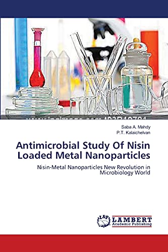 Antimicrobial Study Of Nisin Loaded Metal Nanoparticles: Nisin-Metal Nanoparticles New Revolution in Microbiology World