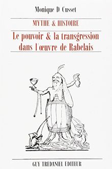 Le Pouvoir et la transgression dans l'oeuvre de Rabelais : mythe et histoire