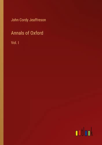 Annals of Oxford: Vol. I