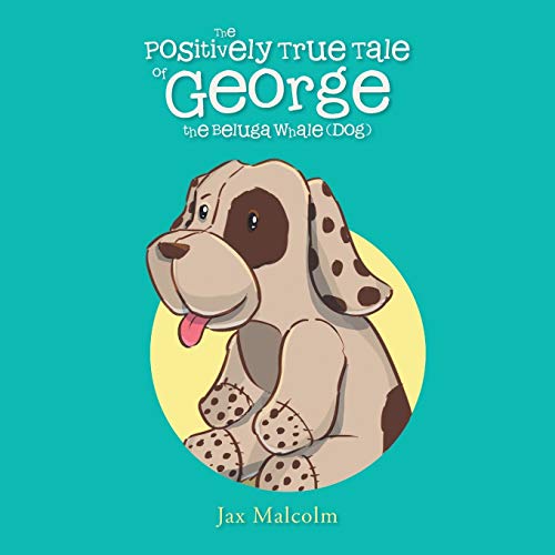 The Positively True Tale of George the Beluga Whale (Dog)