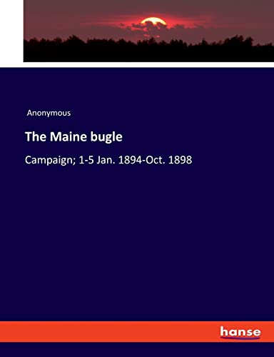 The Maine bugle: Campaign; 1-5 Jan. 1894-Oct. 1898