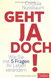 Geht ja doch!: Wie Sie mit 5 Fragen Ihr Leben verändern