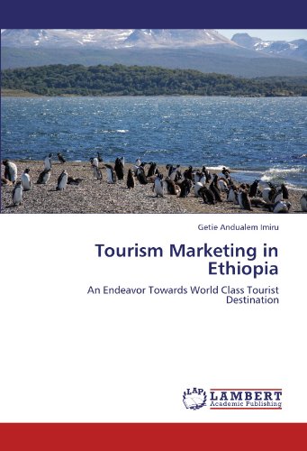 Tourism Marketing in Ethiopia: An Endeavor Towards World Class Tourist Destination