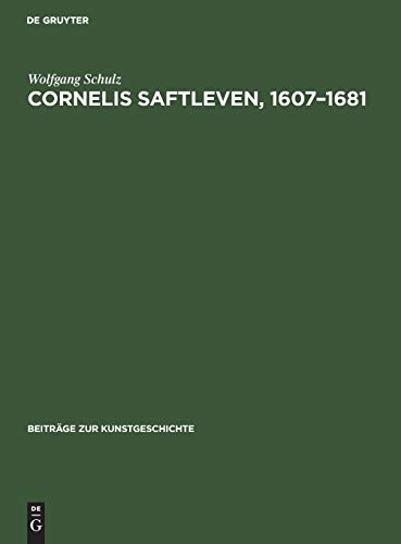Cornelis Saftleven, 1607–1681: Leben und Werke. Mit einem kritischen Katalog der Gemälde und Zeichnungen (Beiträge zur Kunstgeschichte, 14, Band 14)