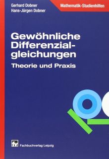 Gewöhnliche Differenzialgleichungen: Differenzialgleichungen in Theorie und Praxis