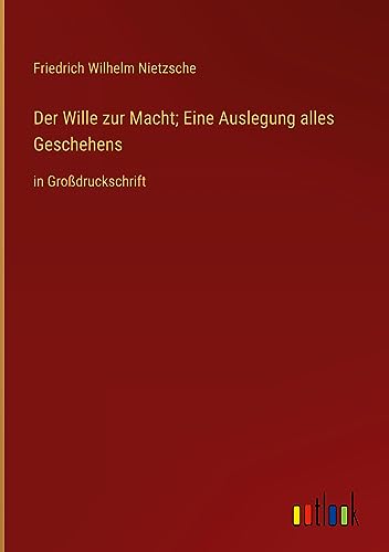Der Wille zur Macht; Eine Auslegung alles Geschehens: in Großdruckschrift