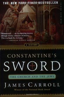 Constantine's Sword: The Church and the Jews -- A History