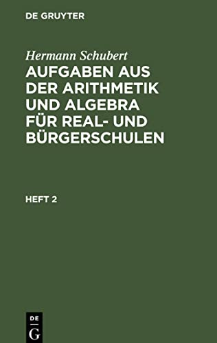 Aufgaben aus der Arithmetik und Algebra für Real- und Bürgerschulen, Heft 2, Aufgaben aus der Arithmetik und Algebra für Real- und Bürgerschulen Heft 2