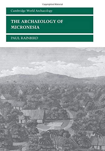 The Archaeology of Micronesia (Cambridge World Archaeology)