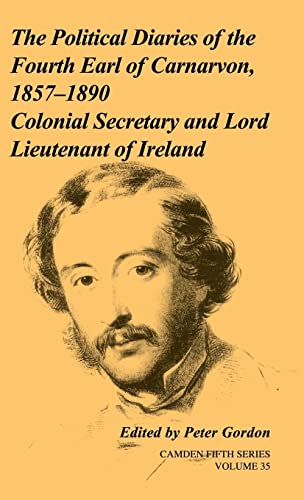 The Political Diaries of the Fourth Earl of Carnarvon, 1857–1890: Volume 35: Colonial Secretary and Lord-Lieutenant of Ireland (Camden Fifth Series, Band 35)