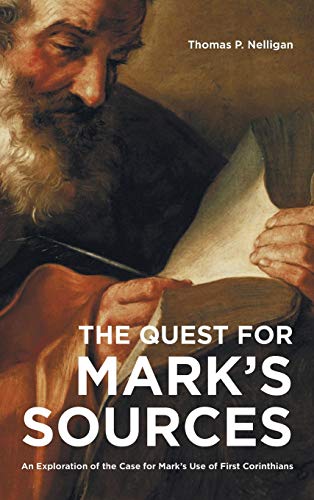 The Quest for Mark's Sources: An Exploration of the Case for Mark's Use of First Corinthians