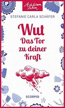 Wut – Das Tor zu deiner Kraft (Achtsam leben)