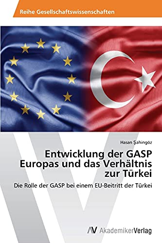 Entwicklung der GASP Europas und das Verhältnis zur Türkei: Die Rolle der GASP bei einem EU-Beitritt der Türkei