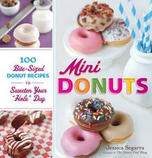 Mini Donuts: 100 Bite-Sized Donut Recipes to Sweeten Your "Hole" Day