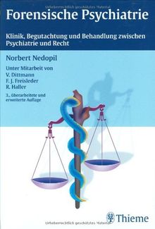 Forensische Psychiatrie: Klinik, Begutachtung und Behandlung zwischen Psychiatrie und Recht