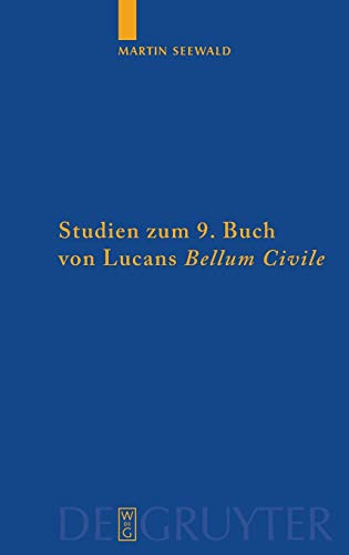 Studien zum 9. Buch von Lucans Bellum Civile: Mit einem Kommentar zu den Versen 1-733 (Göttinger Forum für Altertumswissenschaft. Beihefte N.F., 2, Band 2)
