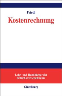 Kostenrechnung: Grundlagen, Teilrechnungen und Systeme der Kostenrechnung