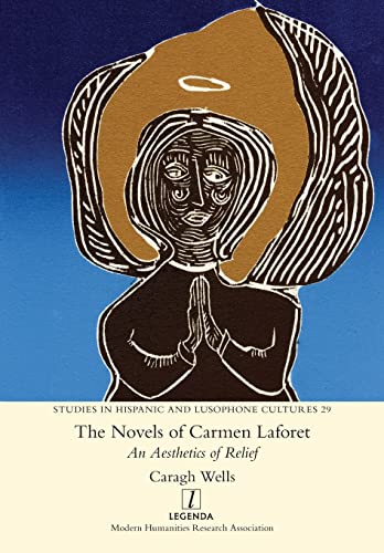 Novels of Carmen Laforet: An Aesthetics of Relief (Studies in Hispanic and Lusophone Cultures, Band 29)