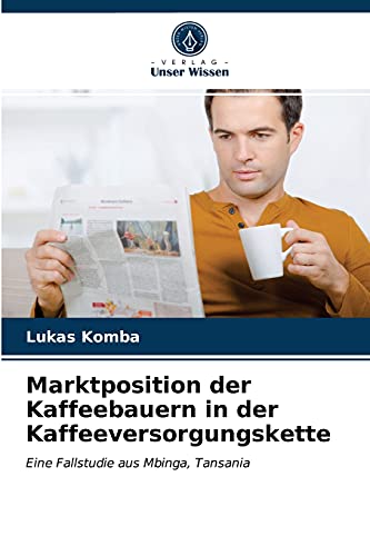 Marktposition der Kaffeebauern in der Kaffeeversorgungskette: Eine Fallstudie aus Mbinga, Tansania