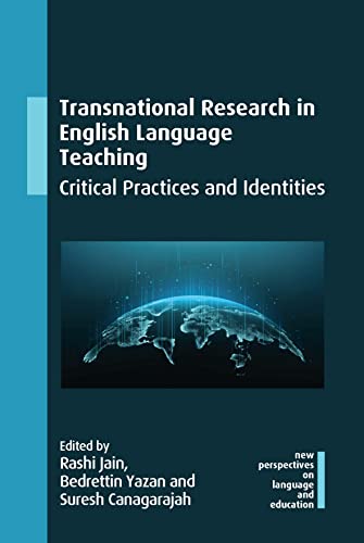 Transnational Research in English Language Teaching: Critical Practices and Identities (New Perspectives on Language and Education, 107)