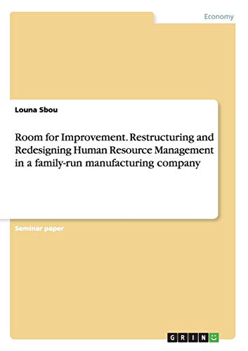 Room for Improvement. Restructuring and Redesigning Human Resource Management in a family-run manufacturing company