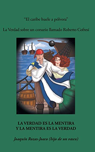 El Caribe Huele a Polvora: La Verdad Sobre Un Corsario Llamado Roberto Cofresi